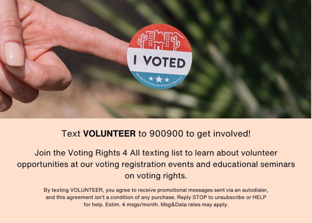 A voting rights organization flyer with an invitation to text the keyword VOLUNTEER to 900900, as well as a bulk sms disclaimer to comply with political texting rules