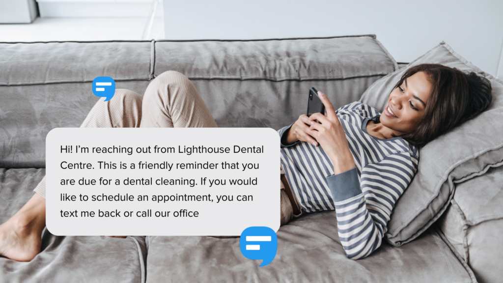 Text message from a dentist's office that says "Hi! I’m reaching out from Lighthouse Dental Centre. I just wanted to give you a friendly reminder that you are due for a dental cleaning. If you would like to schedule an appointment, you can text me back or call our office"
