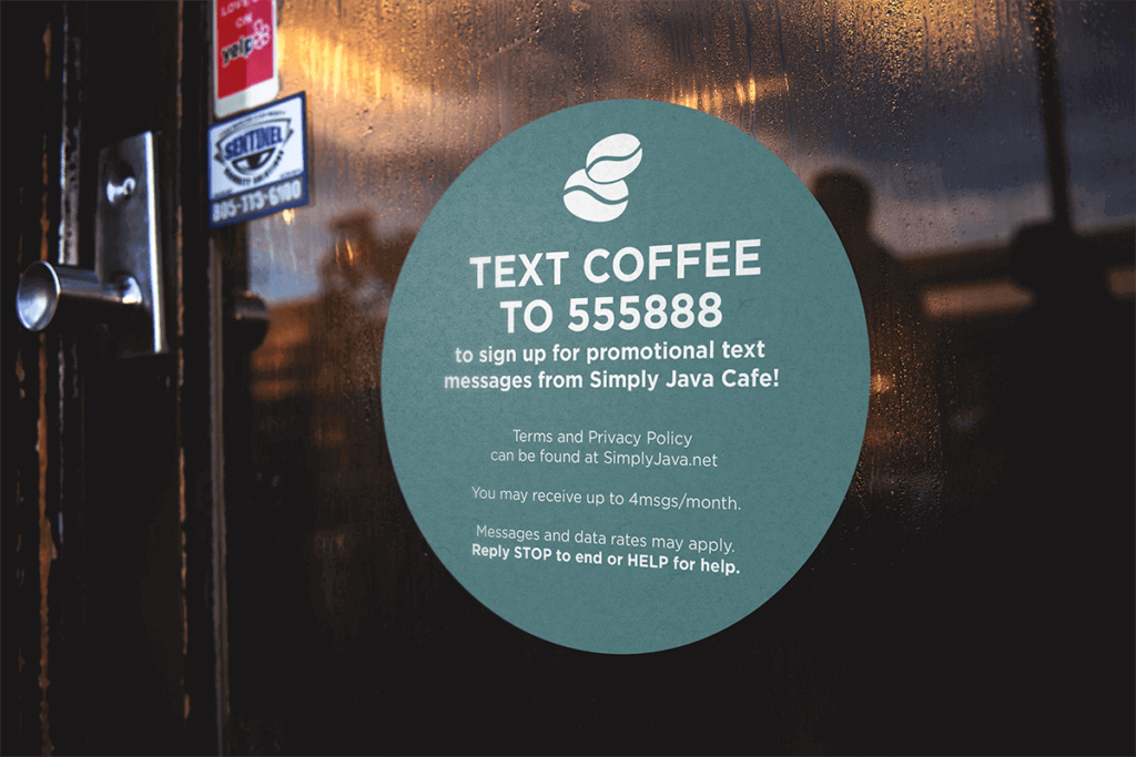An example sign that says, "Text coffee to 555888 to sign up for promotional text messages from Simply Java Cafe! Terms and privacy policy can be found at simplyjava.net. You may receive up to 4msgs/month. Messages and data rates may apply. Reply STOP to end or HELP for help."