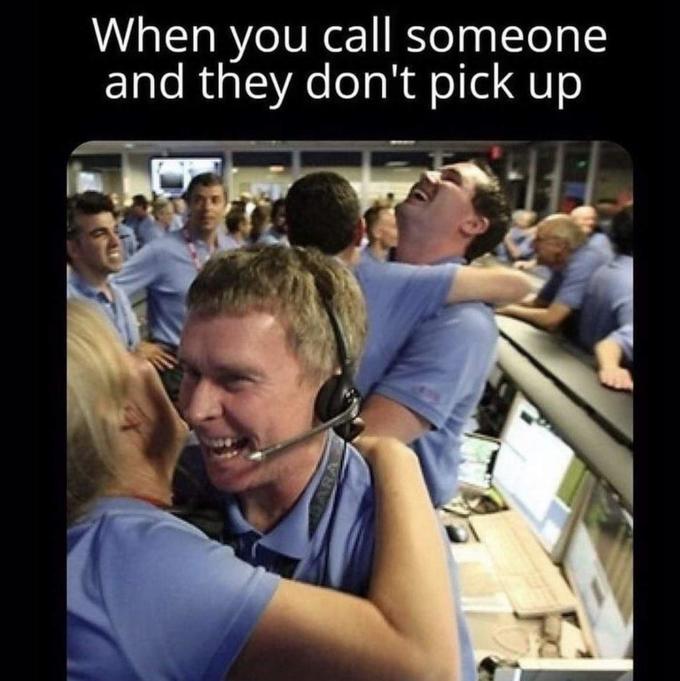 A meme that reads, "When you call someone and they don't pick up" over a picture of people celebrating